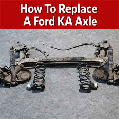 How to Replace The Rear Axle On A Mk2 Ford KA
